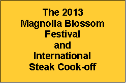 Text Box: The 2013Magnolia Blossom Festival and International Steak Cook-off