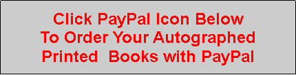 Text Box: Click PayPal Icon BelowTo Order Your AutographedPrinted  Books with PayPal